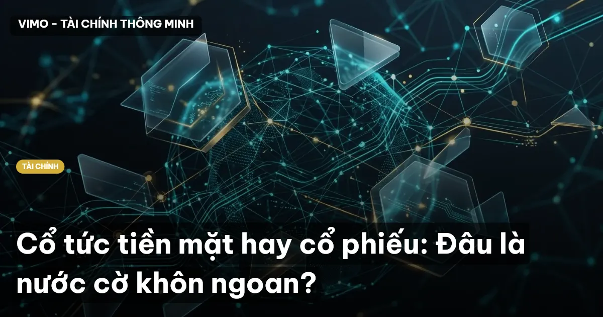Cổ tức tiền mặt hay cổ phiếu: Đâu là nước cờ khôn ngoan?