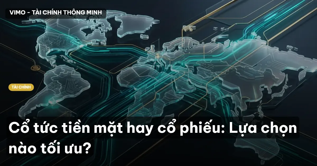 Cổ tức tiền mặt hay cổ phiếu: Lựa chọn nào tối ưu?