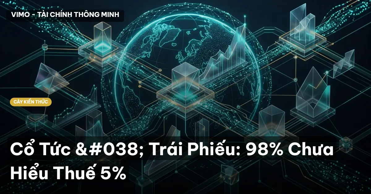 Cổ Tức & Trái Phiếu: 98% Chưa Hiểu Thuế 5%