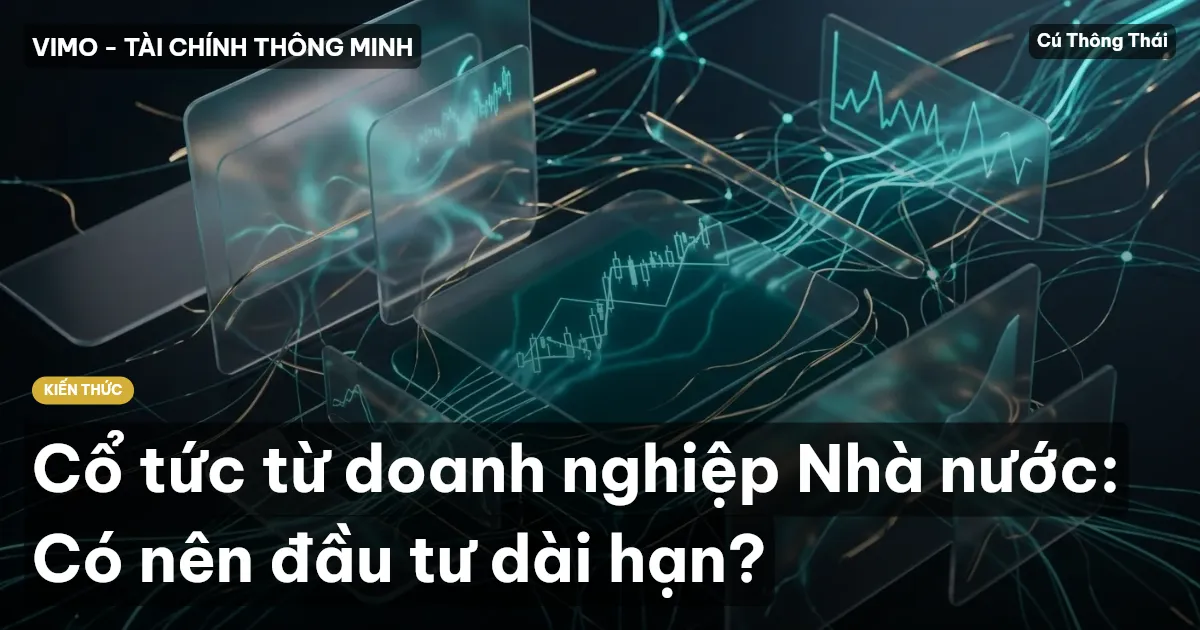 Cổ tức từ doanh nghiệp Nhà nước: Có nên đầu tư dài hạn?