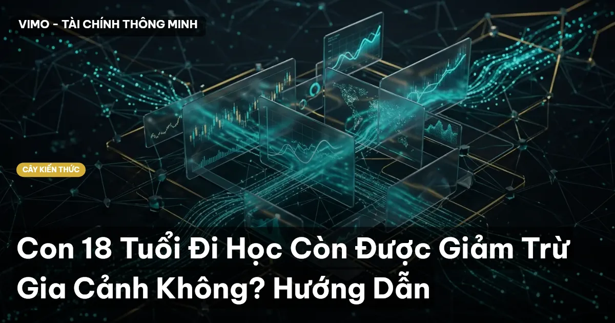 Con 18 Tuổi Đi Học Còn Được Giảm Trừ Gia Cảnh Không? Hướng Dẫn