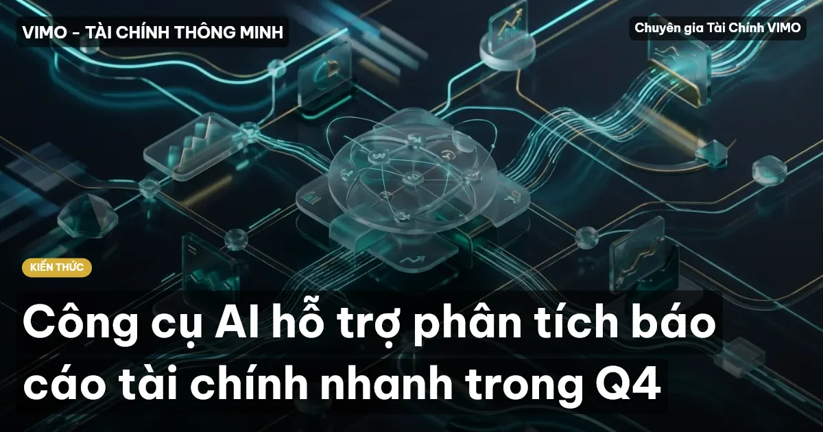Công cụ AI hỗ trợ phân tích báo cáo tài chính nhanh trong Q4