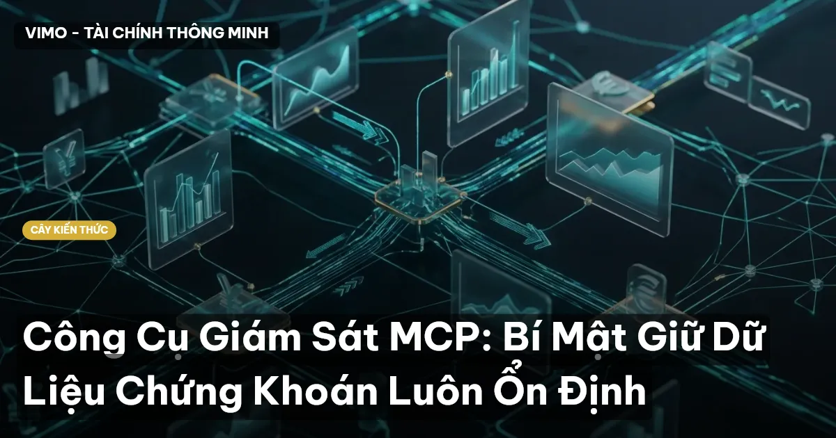 Công Cụ Giám Sát MCP: Bí Mật Giữ Dữ Liệu Chứng Khoán Luôn Ổn Định