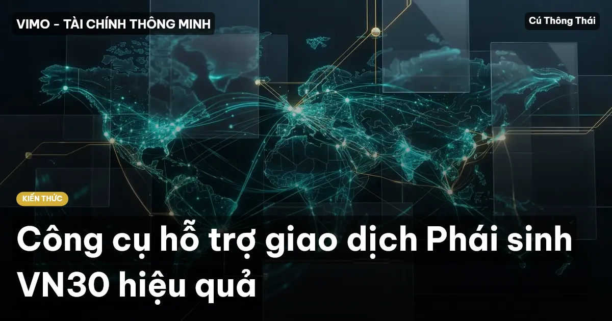 Công cụ hỗ trợ giao dịch Phái sinh VN30 hiệu quả