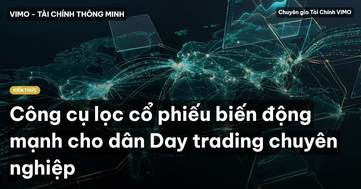Công cụ lọc cổ phiếu biến động mạnh cho dân Day trading chuyên nghiệp