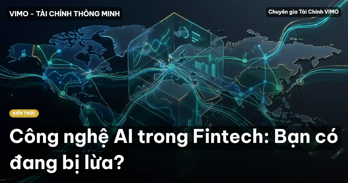 Công nghệ AI trong Fintech: Bạn có đang bị lừa?