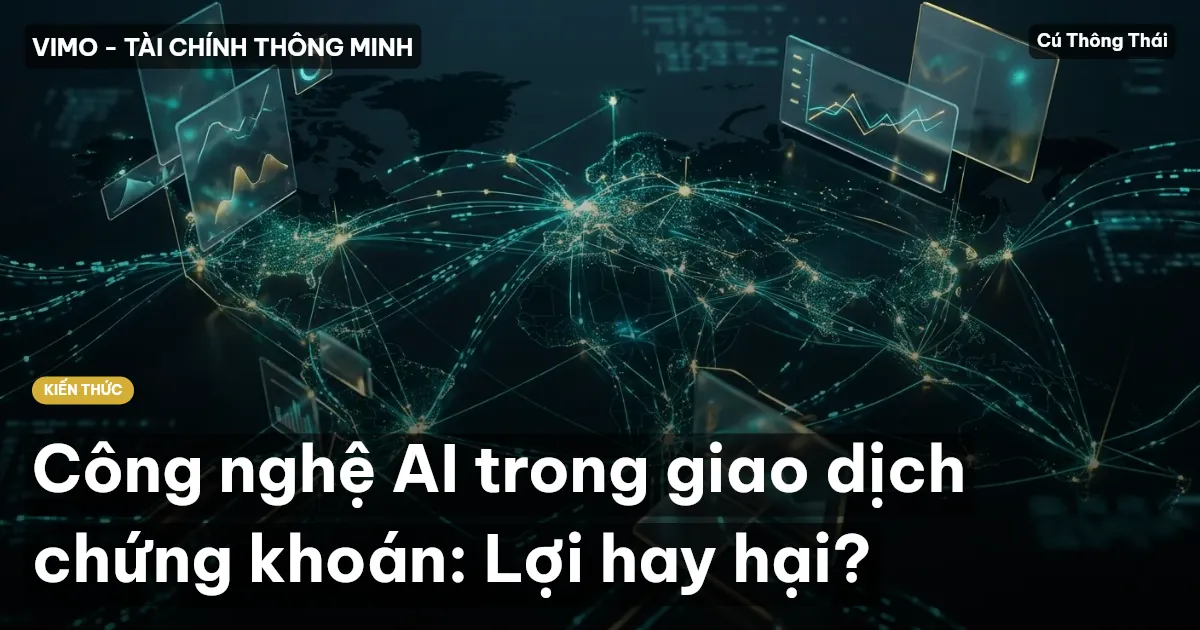 Công nghệ AI trong giao dịch chứng khoán: Lợi hay hại?