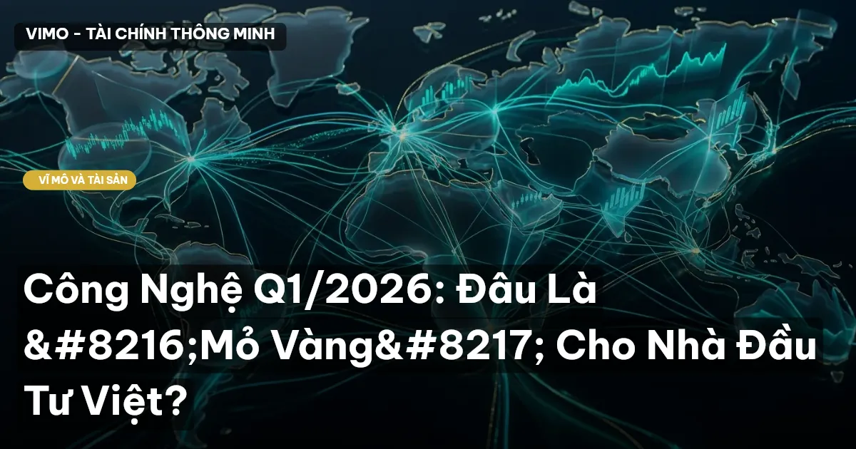 Công Nghệ Q1/2026: Đâu Là ‘Mỏ Vàng’ Cho Nhà Đầu Tư Việt?