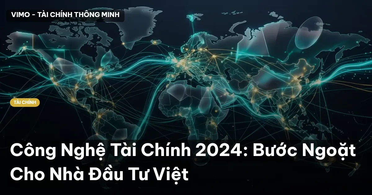 Công Nghệ Tài Chính 2024: Bước Ngoặt Cho Nhà Đầu Tư Việt