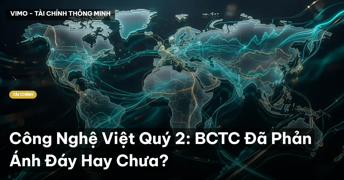 Công Nghệ Việt Quý 2: BCTC Đã Phản Ánh Đáy Hay Chưa?