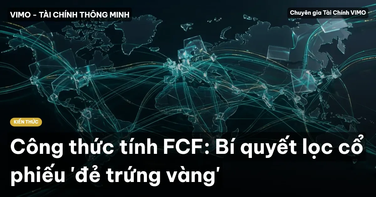 Công thức tính FCF: Bí quyết lọc cổ phiếu 'đẻ trứng vàng'