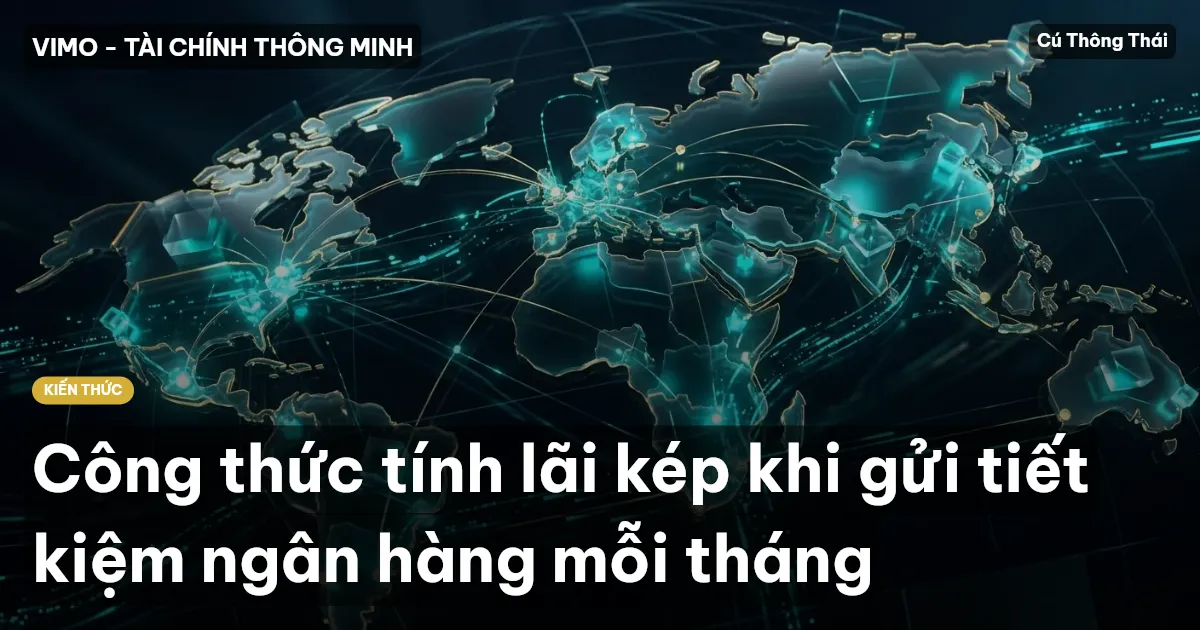 Công thức tính lãi kép khi gửi tiết kiệm ngân hàng mỗi tháng