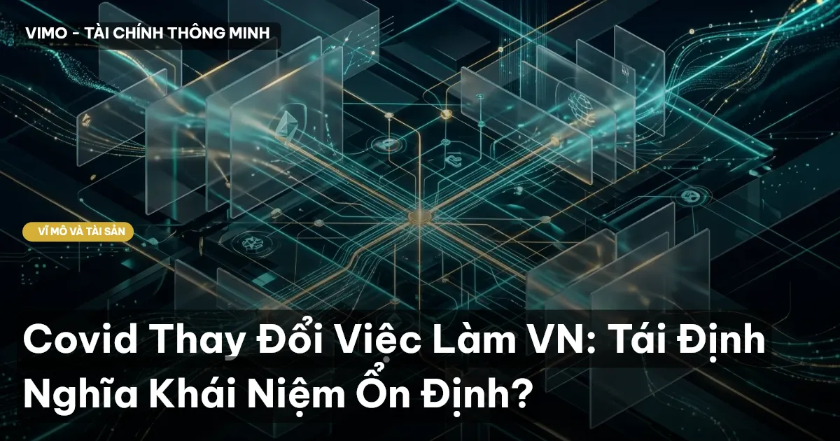 Covid Thay Đổi Việc Làm VN: Tái Định Nghĩa Khái Niệm Ổn Định?