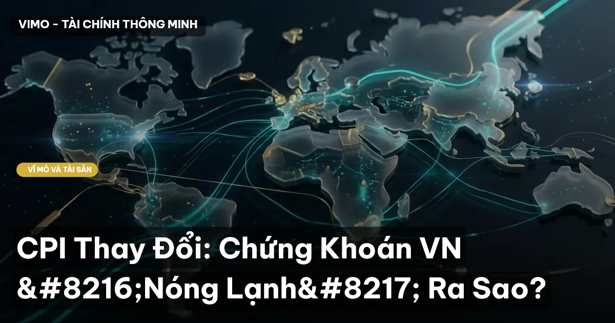 CPI Thay Đổi: Chứng Khoán VN ‘Nóng Lạnh’ Ra Sao?