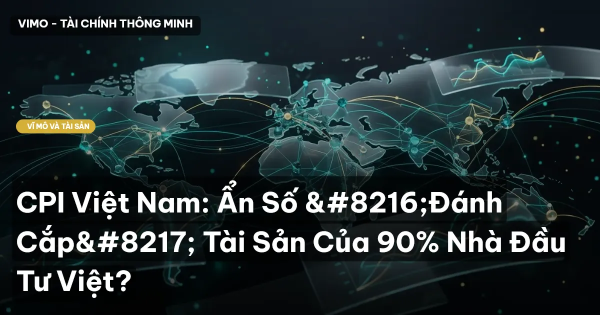 CPI Việt Nam: Ẩn Số ‘Đánh Cắp’ Tài Sản Của 90% Nhà Đầu Tư Việt?