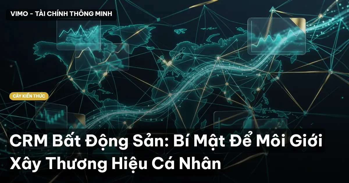 CRM Bất Động Sản: Bí Mật Để Môi Giới Xây Thương Hiệu Cá Nhân