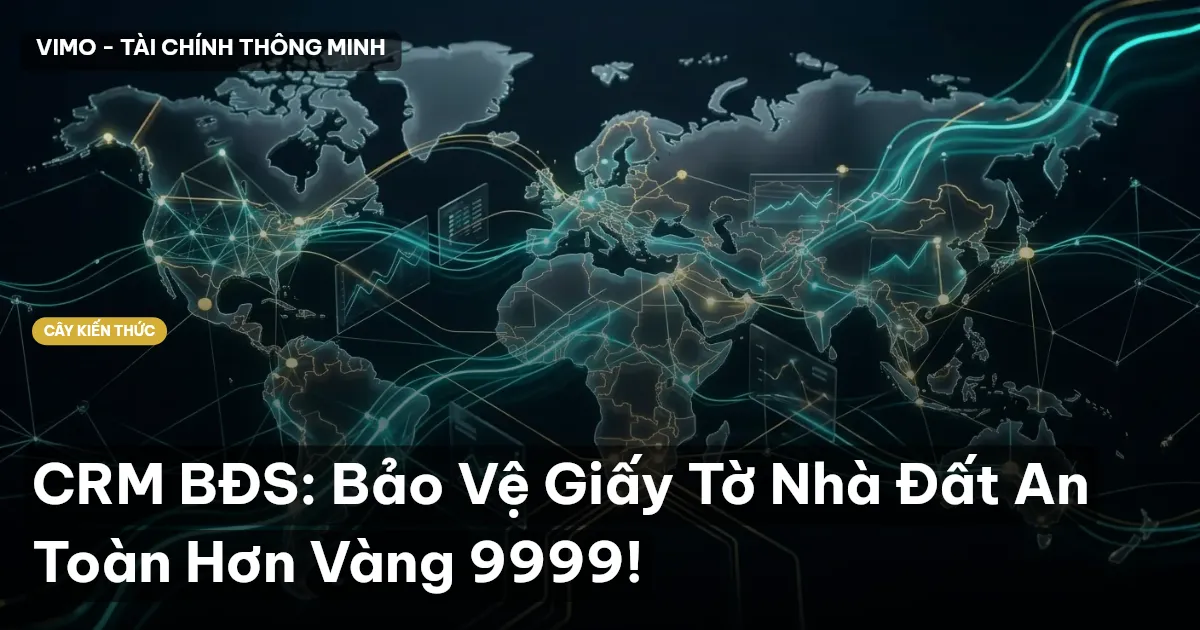 CRM BĐS: Bảo Vệ Giấy Tờ Nhà Đất An Toàn Hơn Vàng 9999!
