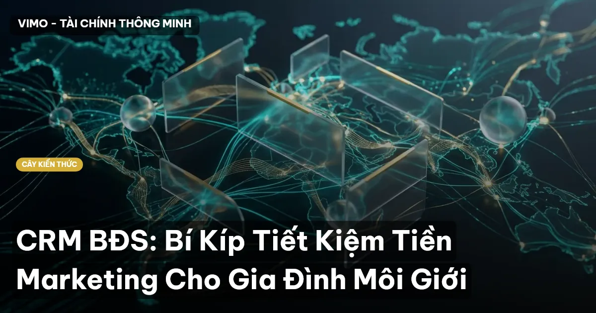 CRM BĐS: Bí Kíp Tiết Kiệm Tiền Marketing Cho Gia Đình Môi Giới