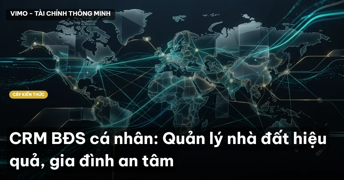 CRM BĐS cá nhân: Quản lý nhà đất hiệu quả, gia đình an tâm