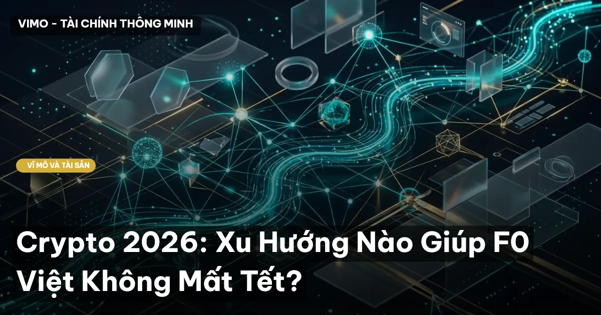 Crypto 2026: Xu Hướng Nào Giúp F0 Việt Không Mất Tết?