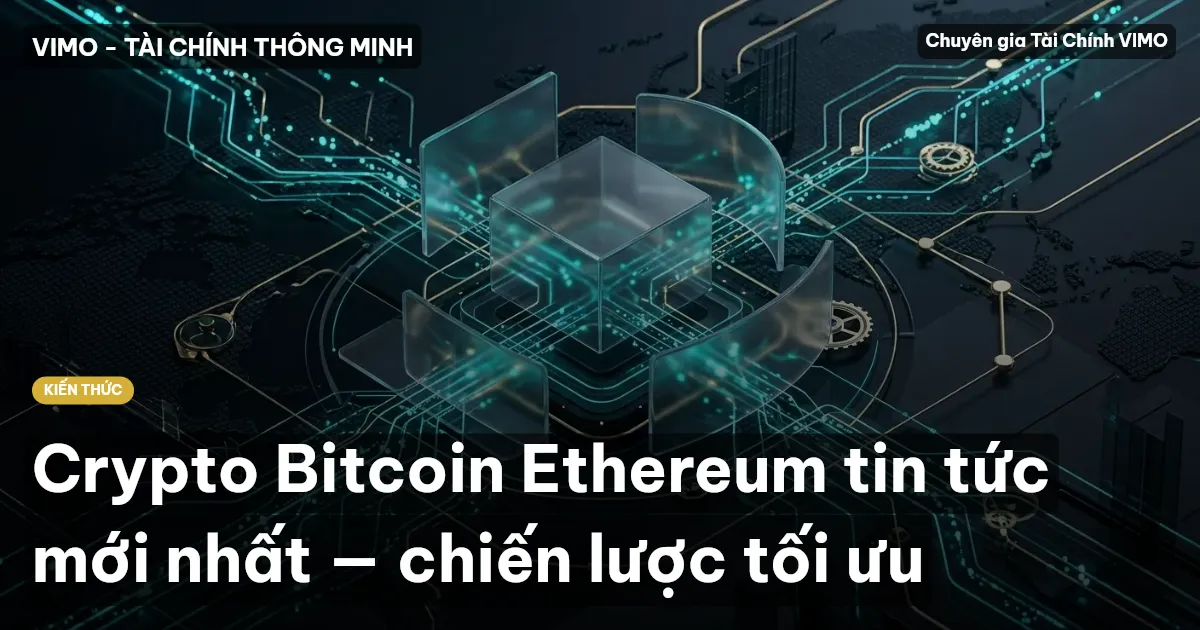 Crypto Bitcoin Ethereum tin tức mới nhất — chiến lược tối ưu