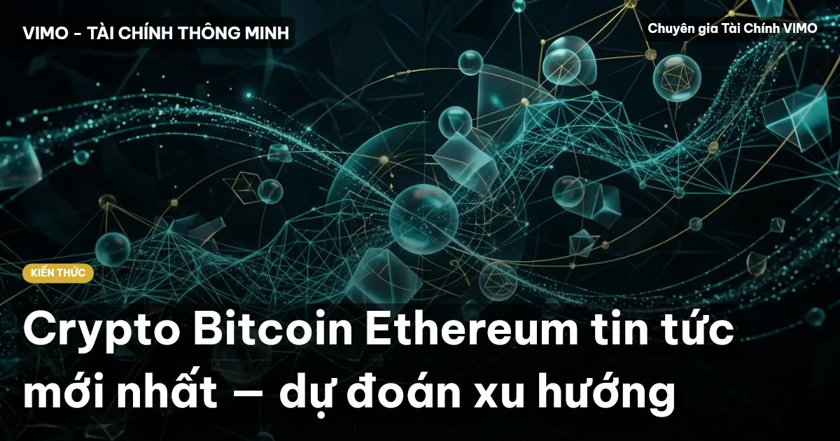 Crypto Bitcoin Ethereum tin tức mới nhất — dự đoán xu hướng