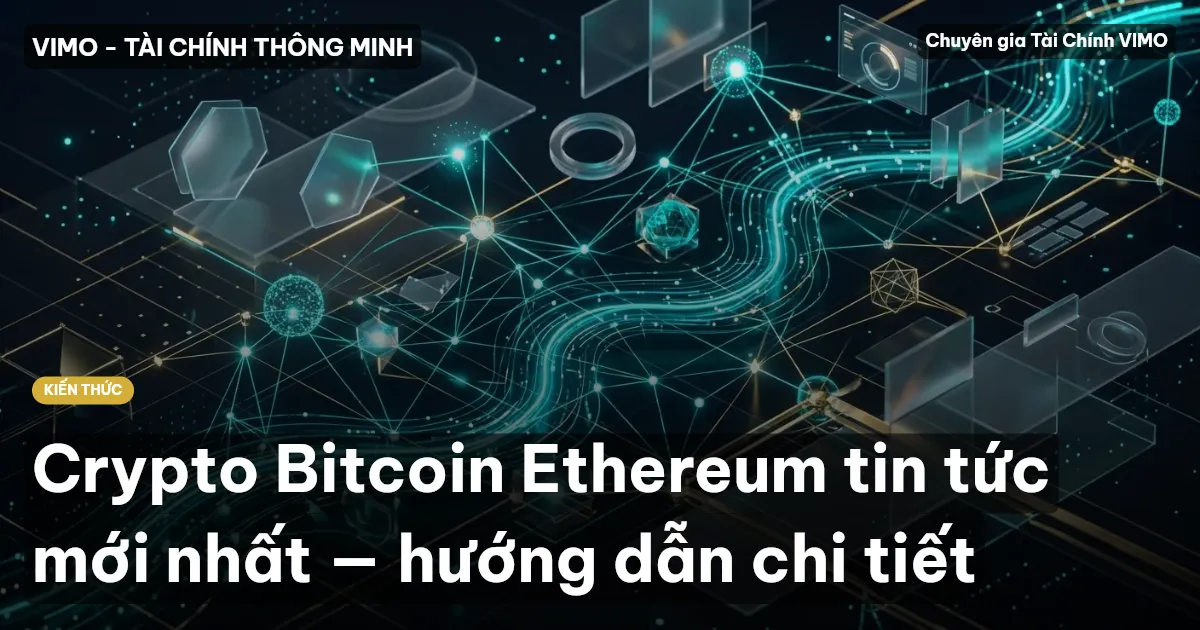 Crypto Bitcoin Ethereum tin tức mới nhất — hướng dẫn chi tiết