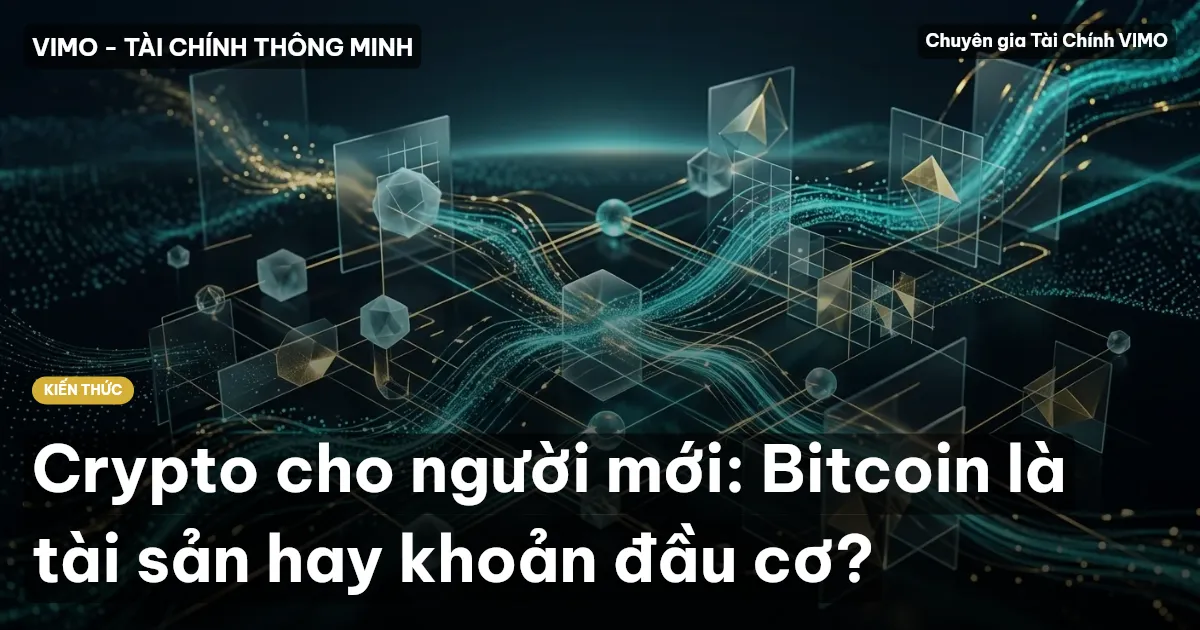 Crypto cho người mới: Bitcoin là tài sản hay khoản đầu cơ?