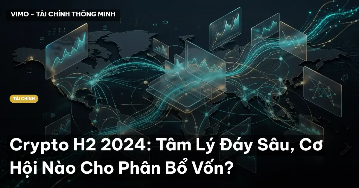 Crypto H2 2024: Tâm Lý Đáy Sâu, Cơ Hội Nào Cho Phân Bổ Vốn?