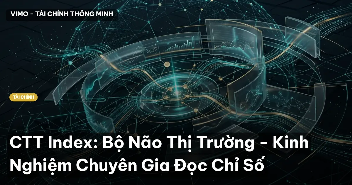 CTT Index: Bộ Não Thị Trường - Kinh Nghiệm Chuyên Gia Đọc Chỉ Số