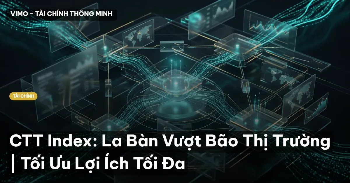 CTT Index: La Bàn Vượt Bão Thị Trường | Tối Ưu Lợi Ích Tối Đa