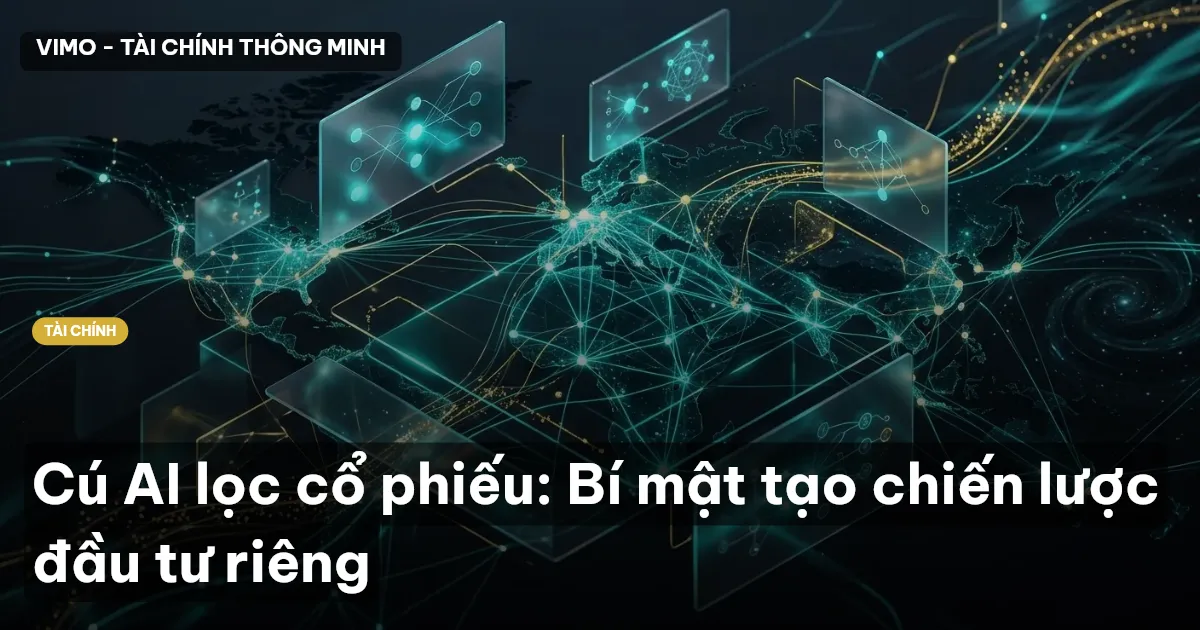 Cú AI lọc cổ phiếu: Bí mật tạo chiến lược đầu tư riêng