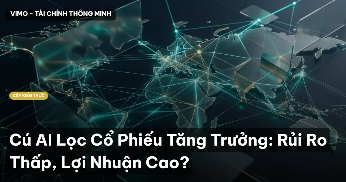 Cú AI Lọc Cổ Phiếu Tăng Trưởng: Rủi Ro Thấp, Lợi Nhuận Cao?
