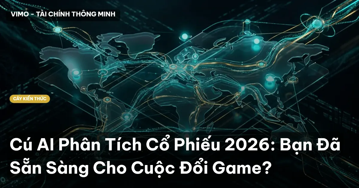 Cú AI Phân Tích Cổ Phiếu 2026: Bạn Đã Sẵn Sàng Cho Cuộc Đổi Game?