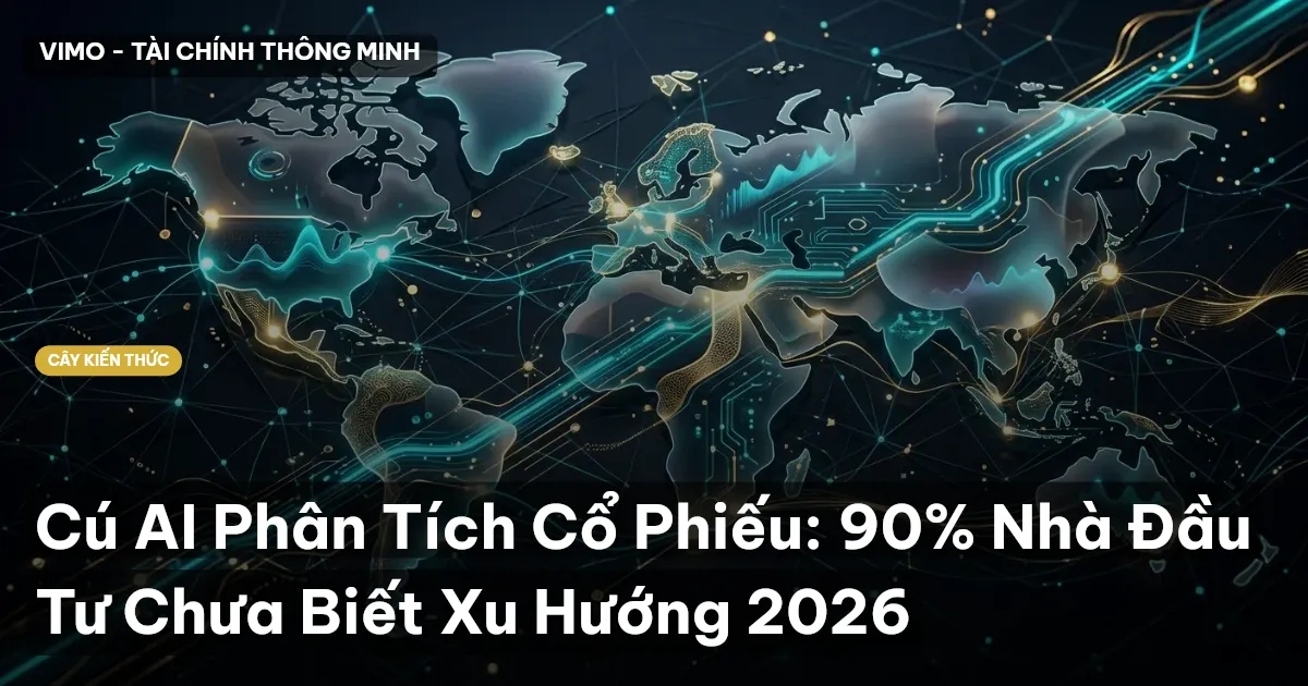 Cú AI Phân Tích Cổ Phiếu: 90% Nhà Đầu Tư Chưa Biết Xu Hướng 2026