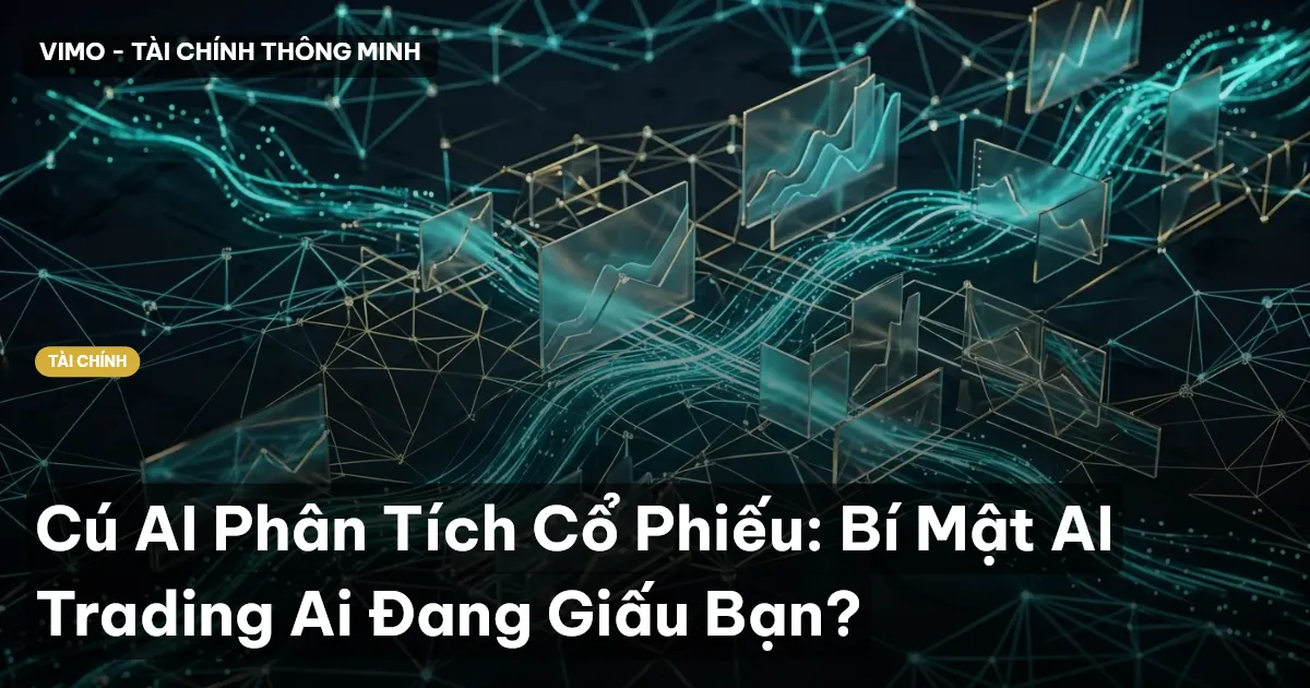 Cú AI Phân Tích Cổ Phiếu: Bí Mật AI Trading Ai Đang Giấu Bạn?