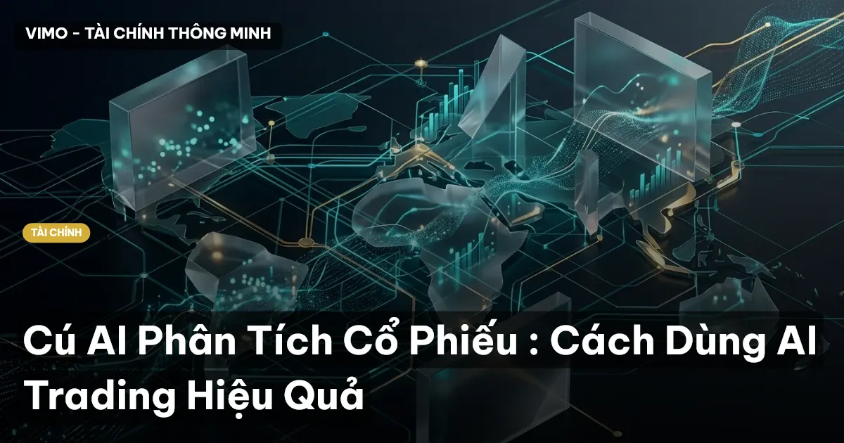 Cú AI Phân Tích Cổ Phiếu : Cách Dùng AI Trading Hiệu Quả