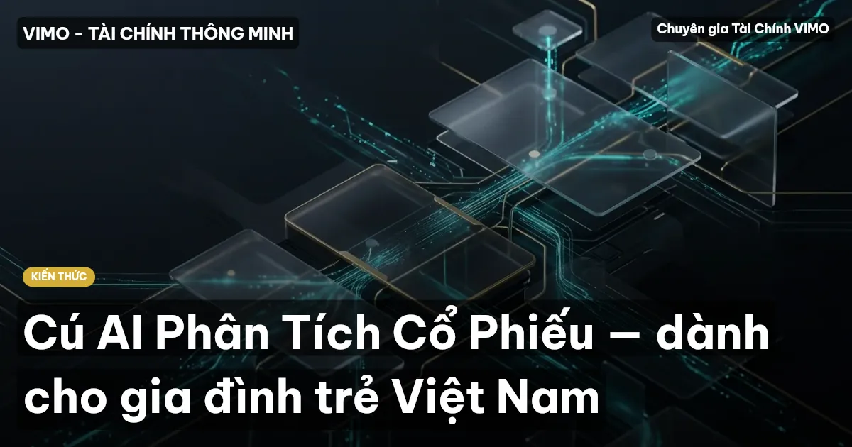 Cú AI Phân Tích Cổ Phiếu — dành cho gia đình trẻ Việt Nam