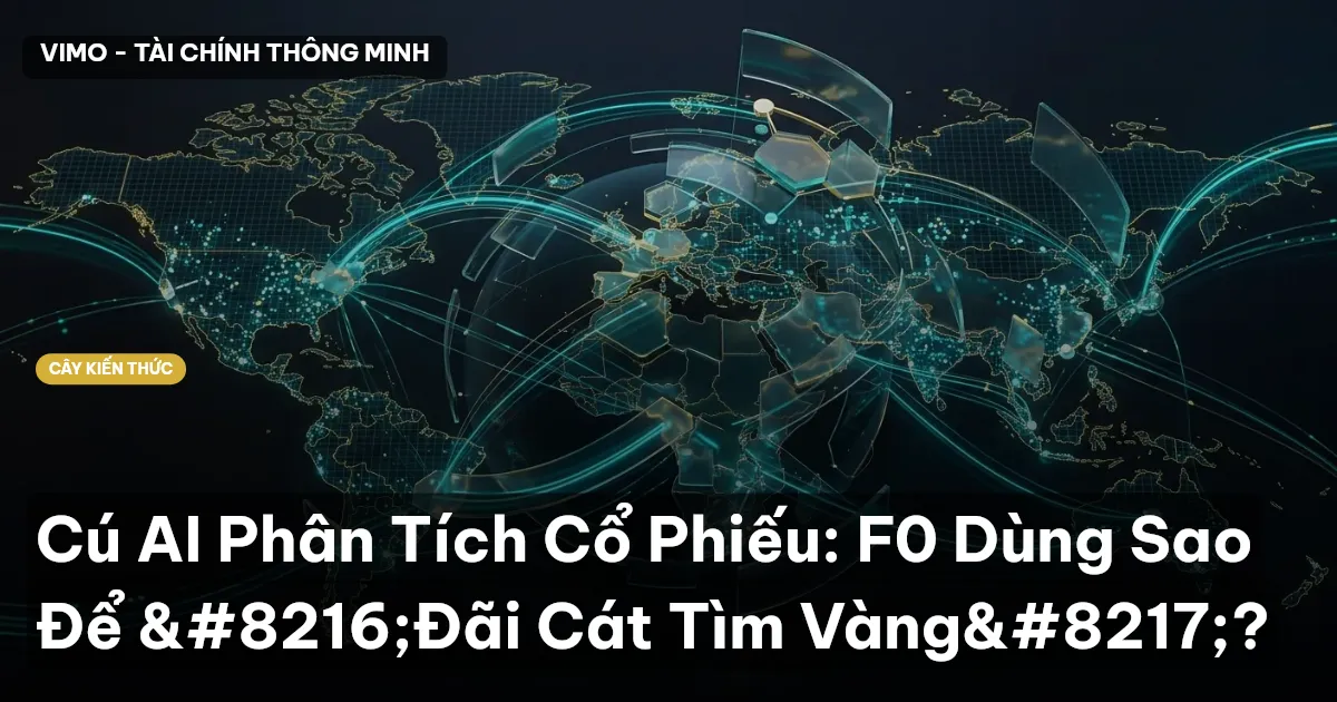 Cú AI Phân Tích Cổ Phiếu: F0 Dùng Sao Để ‘Đãi Cát Tìm Vàng’?