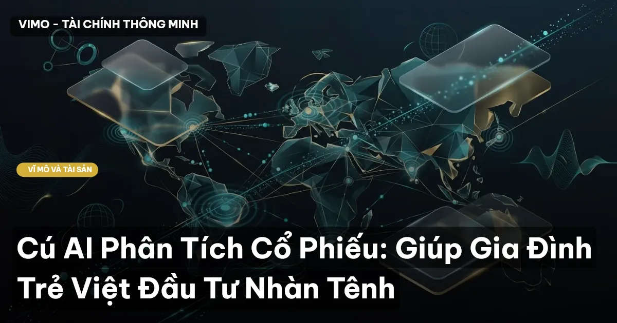 Cú AI Phân Tích Cổ Phiếu: Giúp Gia Đình Trẻ Việt Đầu Tư Nhàn Tênh