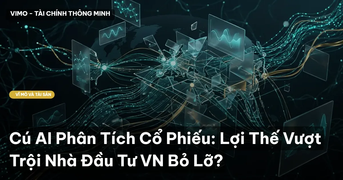 Cú AI Phân Tích Cổ Phiếu: Lợi Thế Vượt Trội Nhà Đầu Tư VN Bỏ Lỡ?