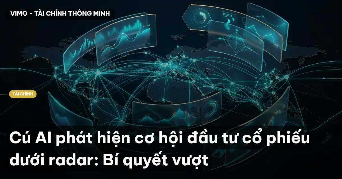 Cú AI phát hiện cơ hội đầu tư cổ phiếu dưới radar: Bí quyết vượt