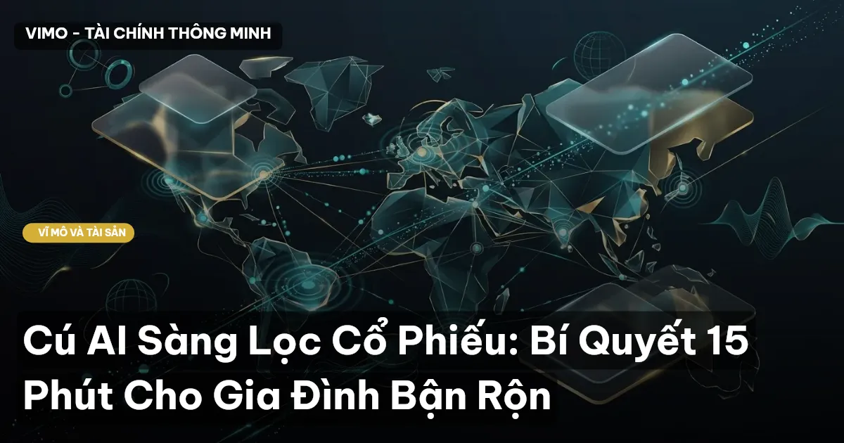 Cú AI Sàng Lọc Cổ Phiếu: Bí Quyết 15 Phút Cho Gia Đình Bận Rộn