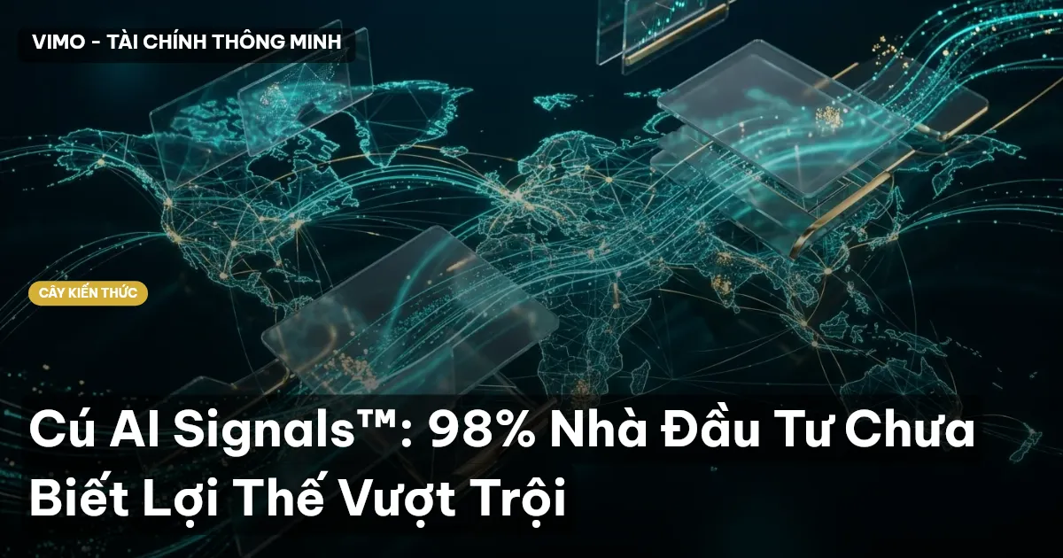 Cú AI Signals™: 98% Nhà Đầu Tư Chưa Biết Lợi Thế Vượt Trội