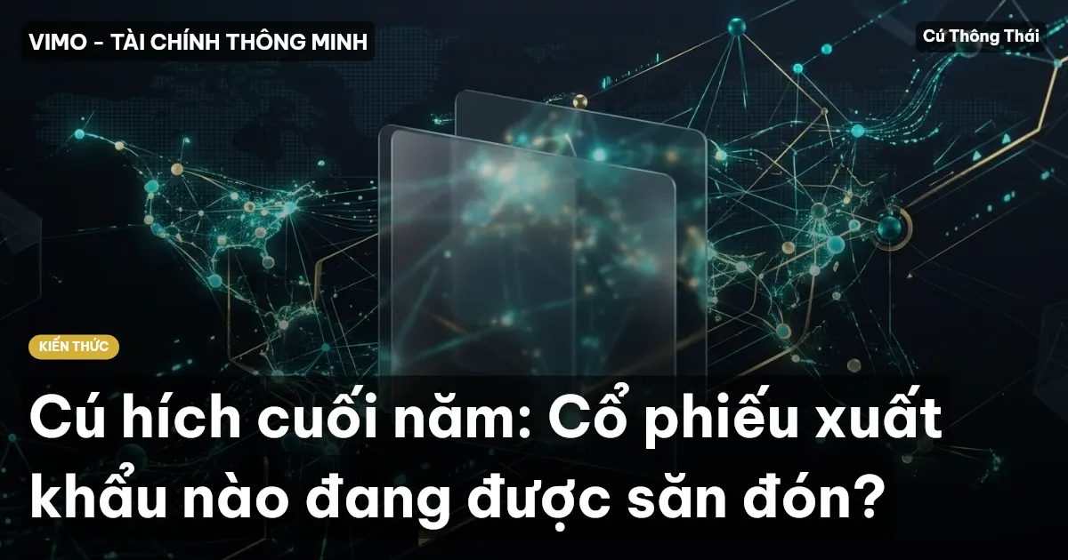 Cú hích cuối năm: Cổ phiếu xuất khẩu nào đang được săn đón?