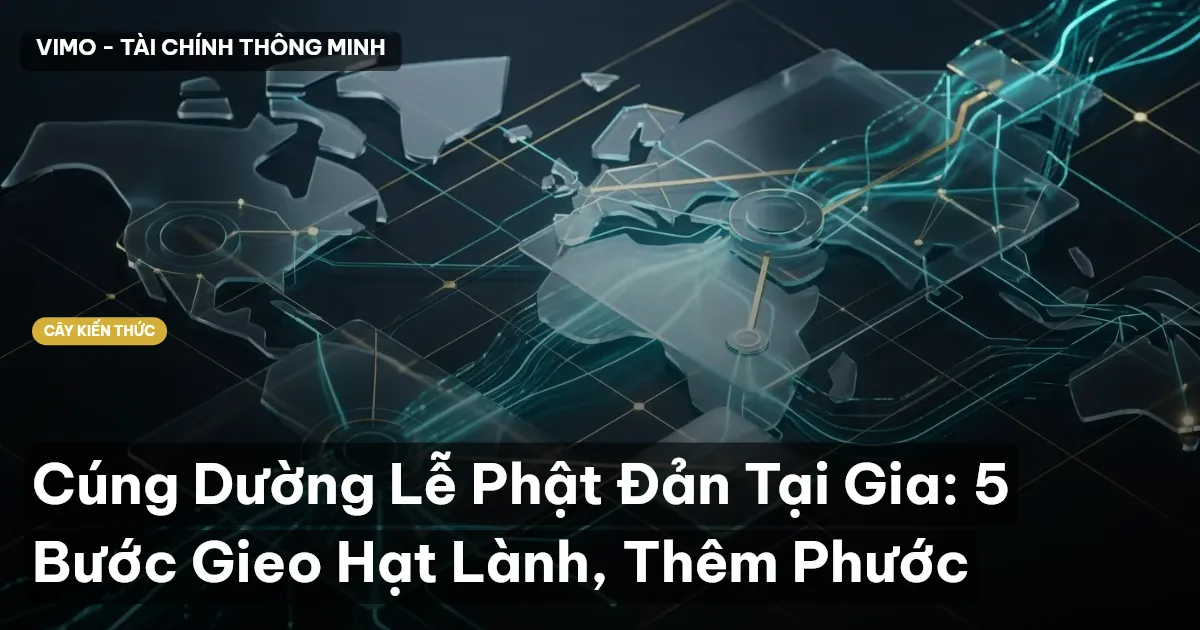 Cúng Dường Lễ Phật Đản Tại Gia: 5 Bước Gieo Hạt Lành, Thêm Phước