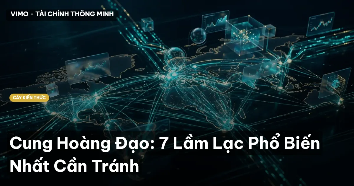 Cung Hoàng Đạo: 7 Lầm Lạc Phổ Biến Nhất Cần Tránh