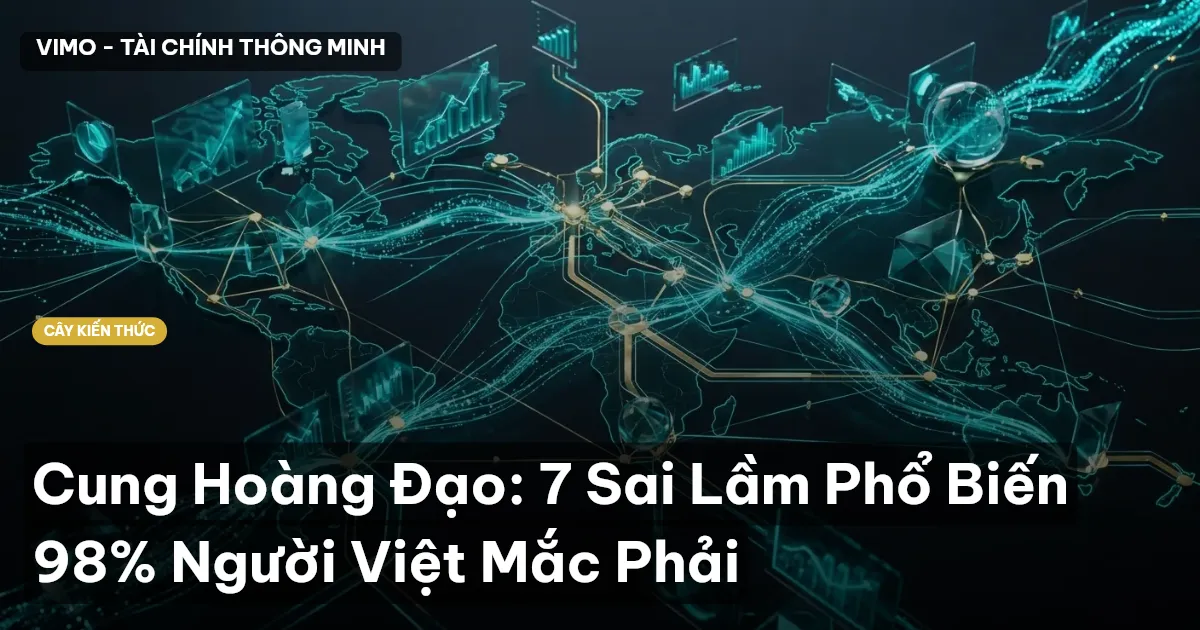 Cung Hoàng Đạo: 7 Sai Lầm Phổ Biến 98% Người Việt Mắc Phải