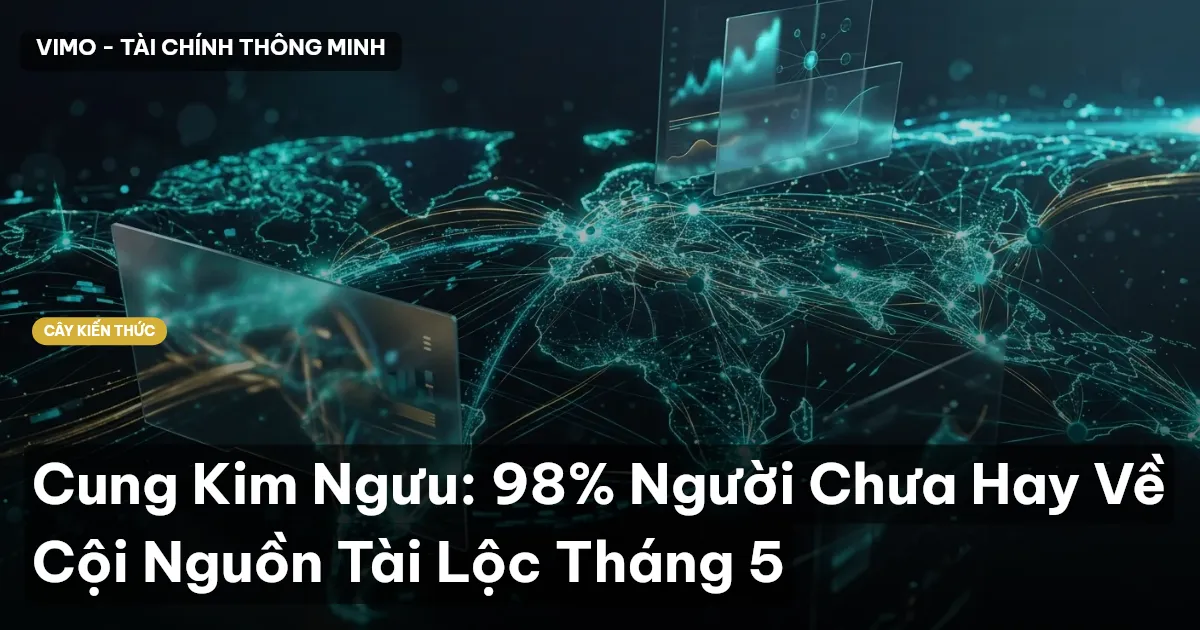 Cung Kim Ngưu: 98% Người Chưa Hay Về Cội Nguồn Tài Lộc Tháng 5