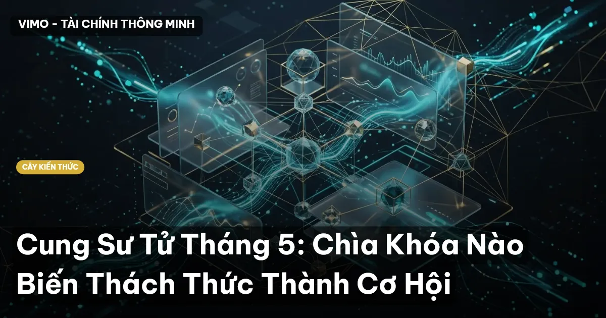 Cung Sư Tử Tháng 5: Chìa Khóa Nào Biến Thách Thức Thành Cơ Hội